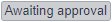 Awaiting approval